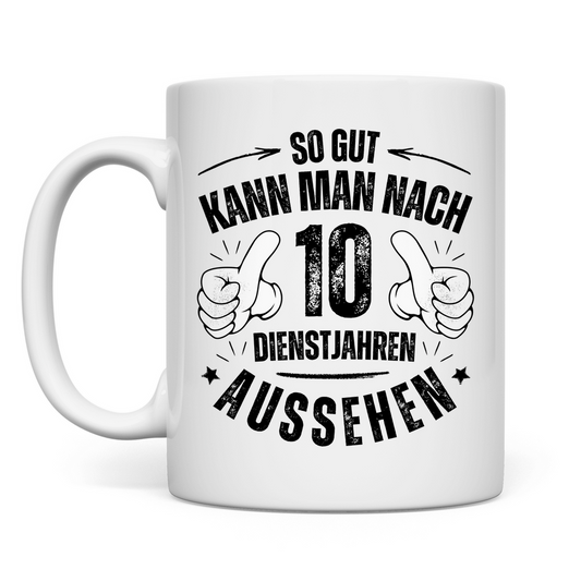 Tasse "So gut kann man nach 10 Dienstjahren aussehen"