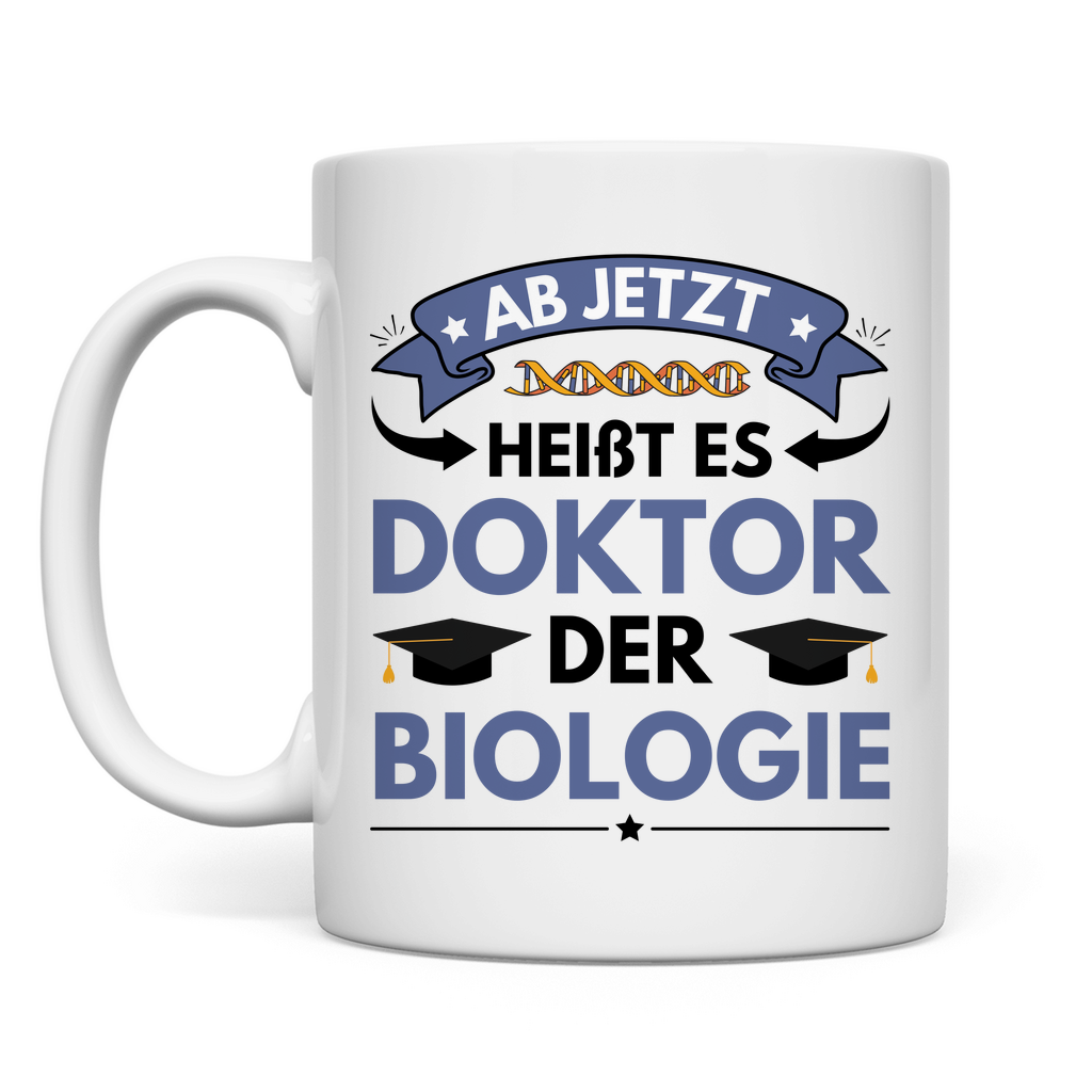 Tasse "Ab jetzt heißt es Doktor der Biologie"