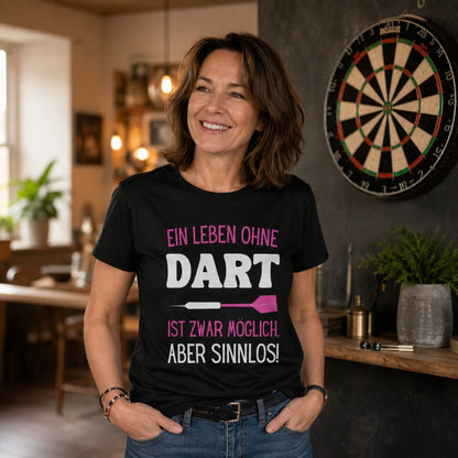 Frauen T-Shirt "Ein Leben ohne Dart ist zwar möglich, aber sinnlos!"