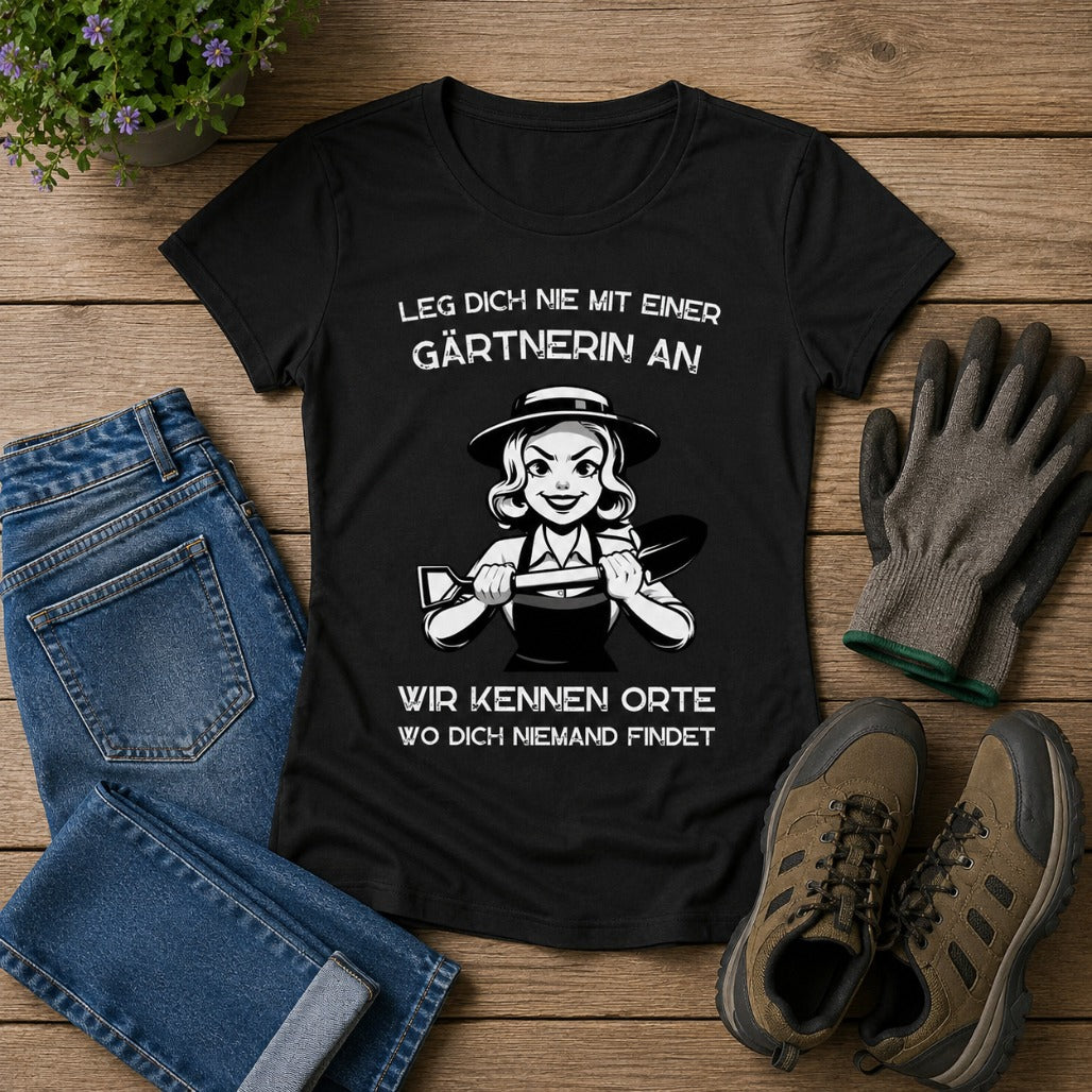 Frauen T-Shirt "Leg dich nie mit einer Gärtnerin an"