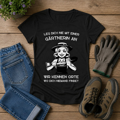 Frauen T-Shirt "Leg dich nie mit einer Gärtnerin an"