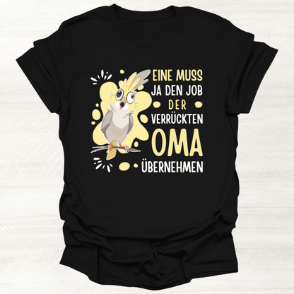 Frauen T-Shirt "Eine muss ja den Job der verrückten Oma übernehmen"