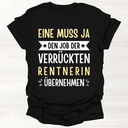 Frauen T-Shirt "Eine muss ja den Job der verrückten Rentnerin übernehmen"