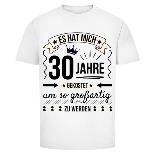 Herren T-Shirt "Es hat mich 30 Jahre gekostet um so großartig zu werden"