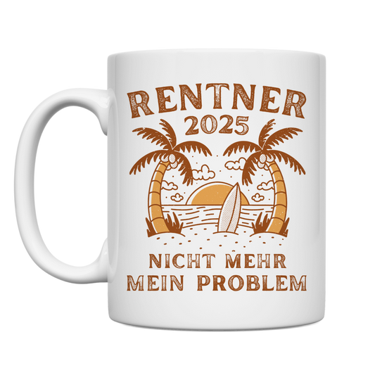 Tasse "Rentner 2025 - Nicht mehr mein Problem"