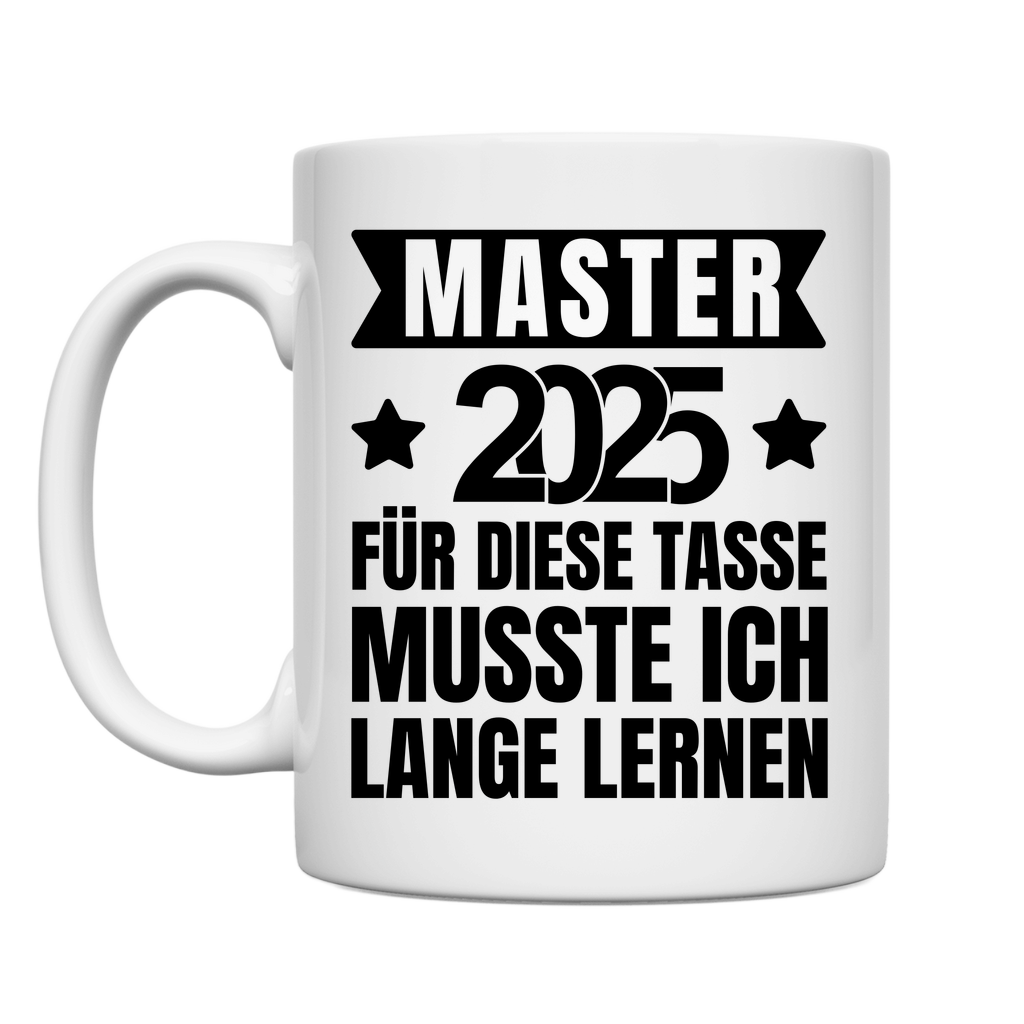 Tasse "Master 2025 - Für diese Tasse musste ich lange lernen"