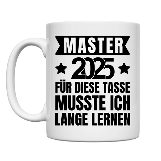 Tasse "Master 2025 - Für diese Tasse musste ich lange lernen"