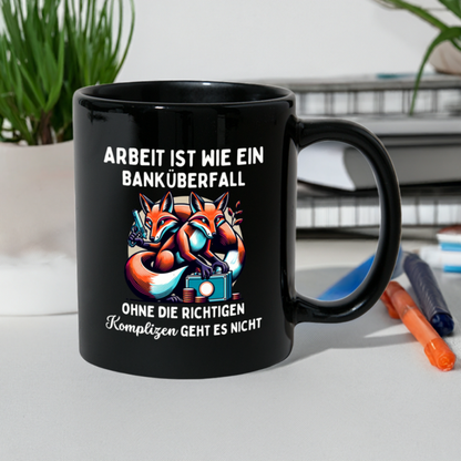 Tasse "Arbeit ist wie ein Banküberfall, ohne die richtigen Komplizen geht es nicht"
