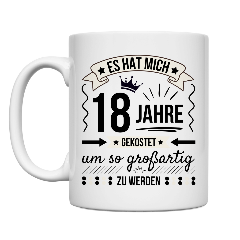 Tasse "Es hat mich 18 Jahre gekostet um so großartig zu werden"