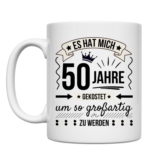 Tasse "Es hat mich 50 Jahre gekostet um so großartig zu werden"