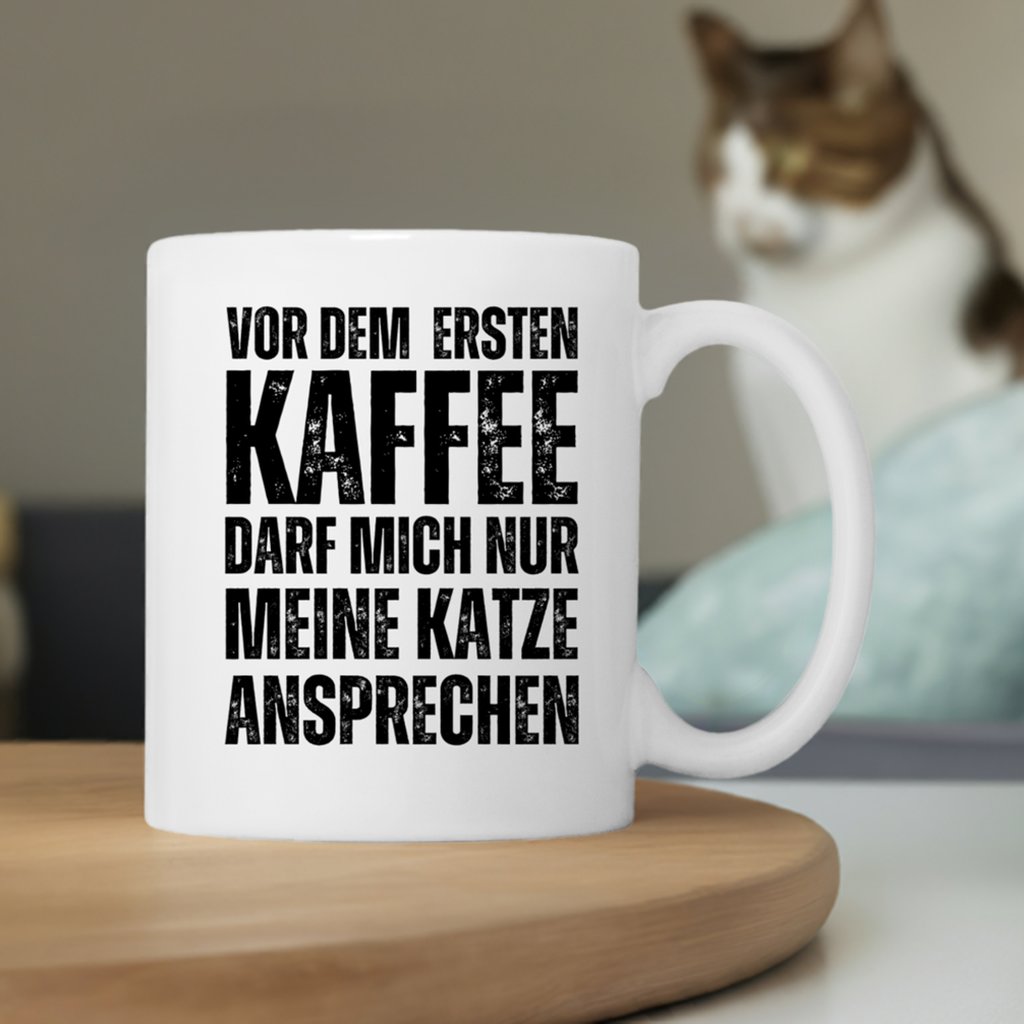 Tasse "Vor dem ersten Kaffee darf mich nur meine Katze ansprechen"