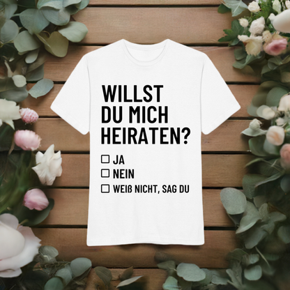 Männer T-Shirt "Willst du mich heiraten?" (Weiß nicht, sag du)