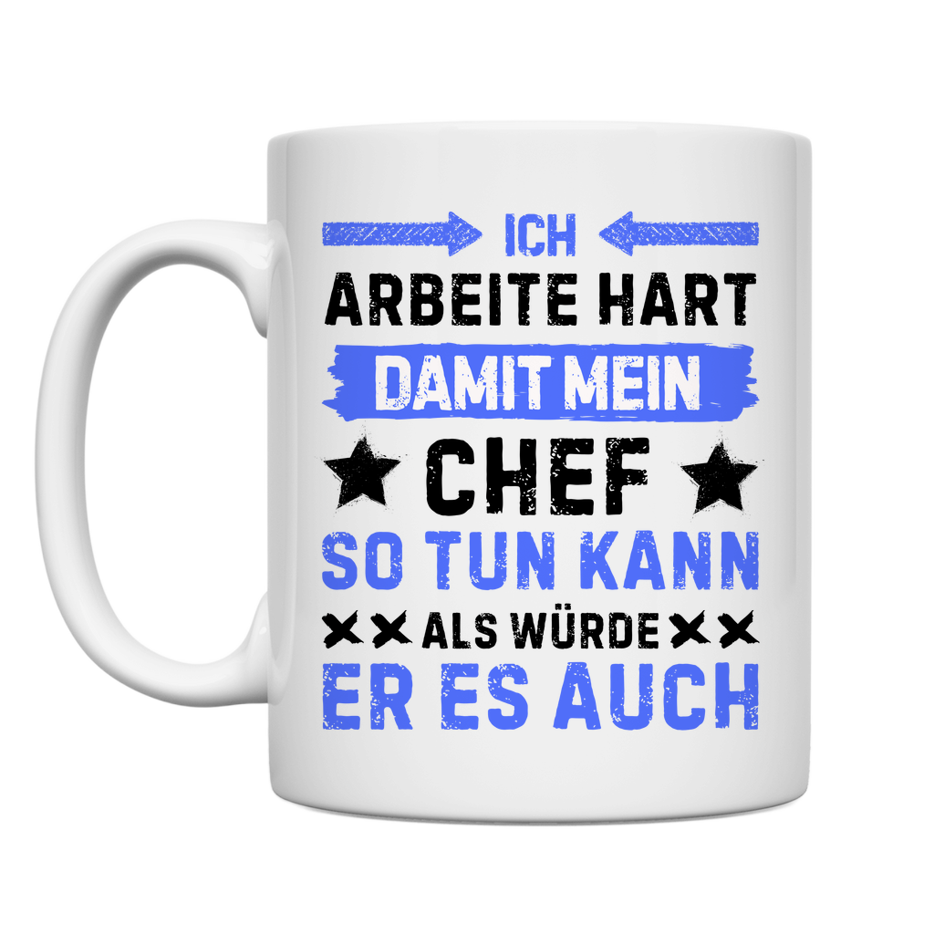 Tasse "Ich arbeite hart, damit mein Chef so tun kann"