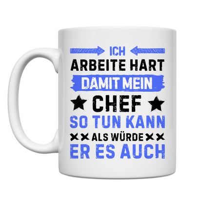 Tasse "Ich arbeite hart, damit mein Chef so tun kann"