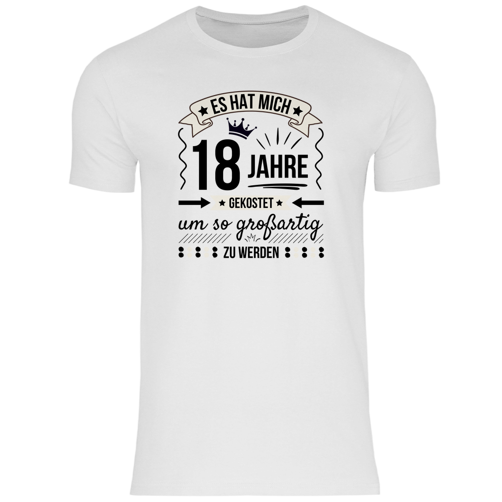 Männer T-Shirt "Es hat mich 18 Jahre gekostet um so großartig zu werden"