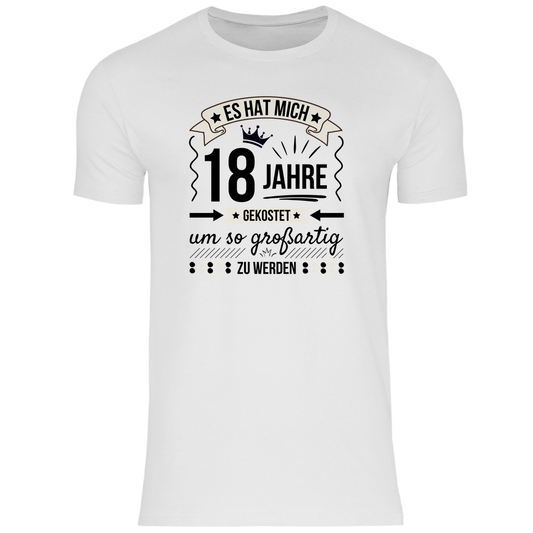 Männer T-Shirt "Es hat mich 18 Jahre gekostet um so großartig zu werden"