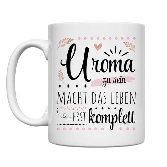 Tasse "Uroma zu sein macht das Leben erst komplett"