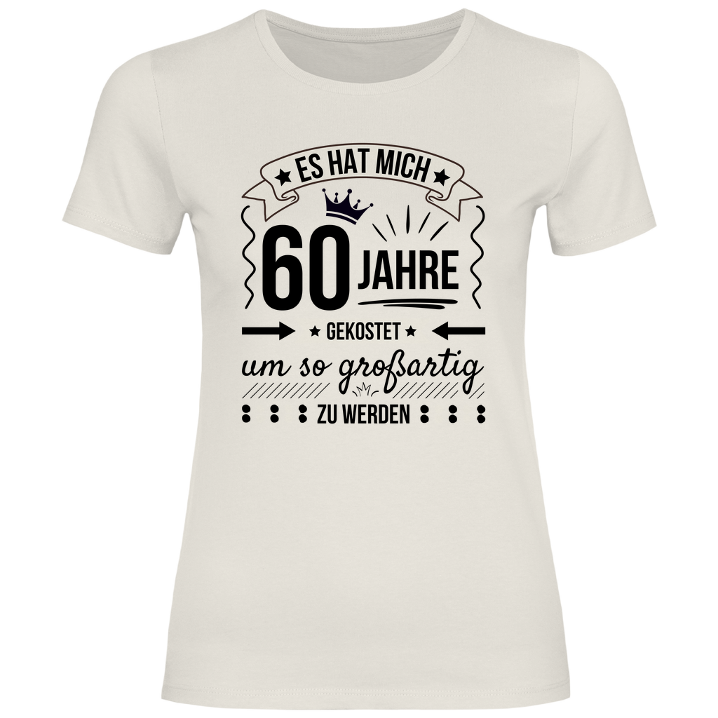 Damen T-Shirt "Es hat mich 60 Jahre gekostet um so großartig zu werden"