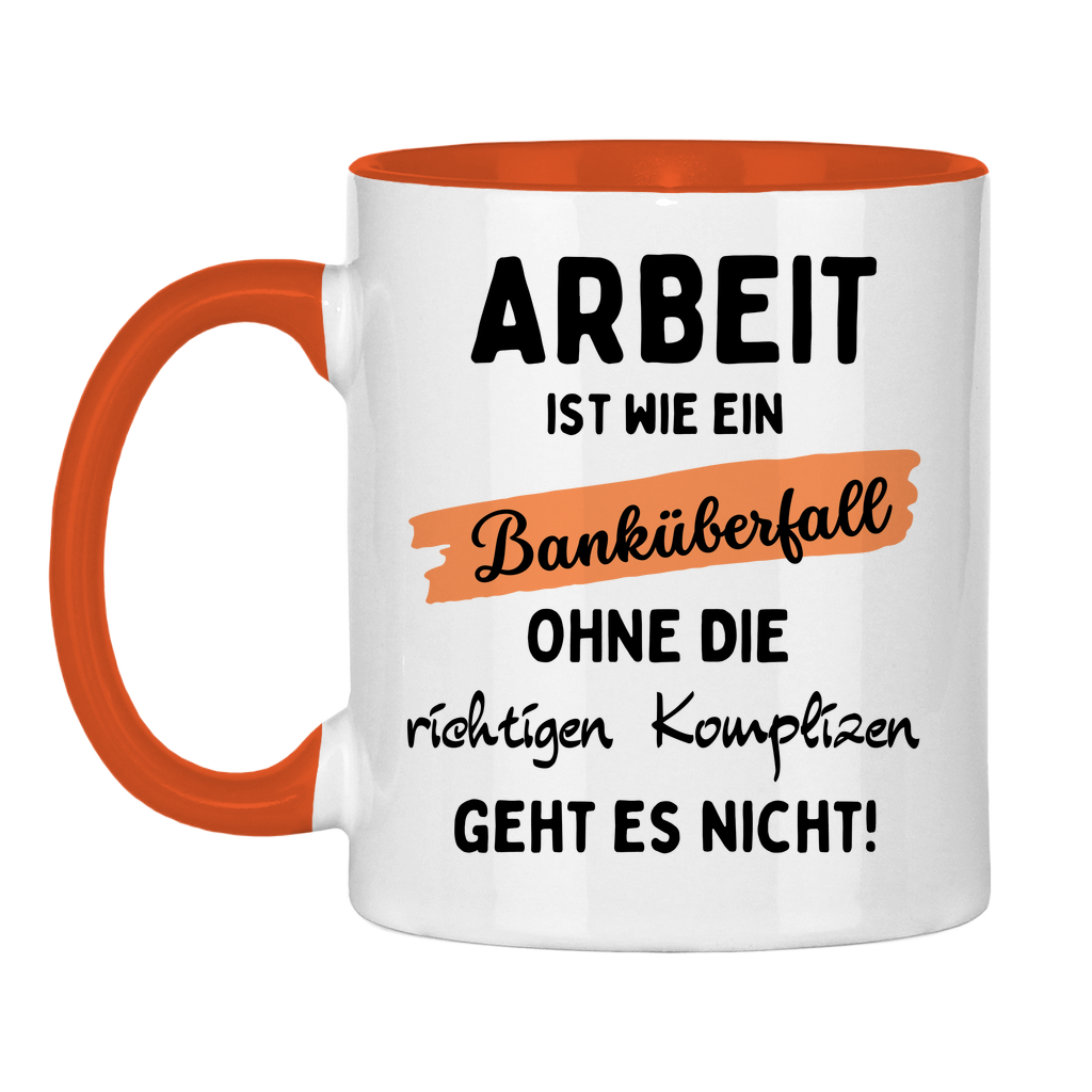 Tasse "Arbeit ist wie ein Banküberfall"