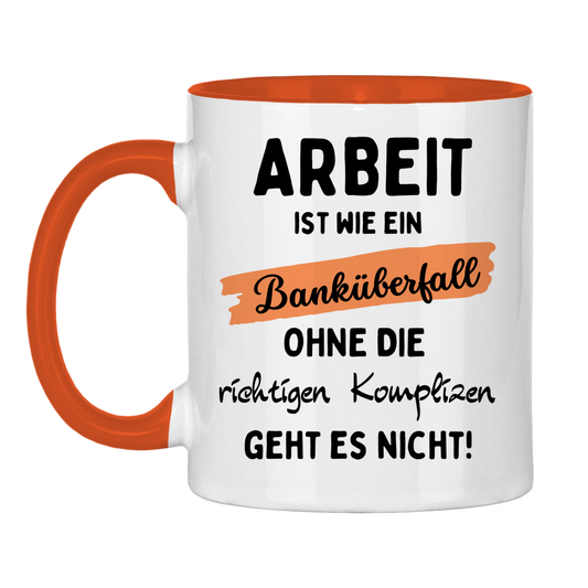 Tasse "Arbeit ist wie ein Banküberfall"