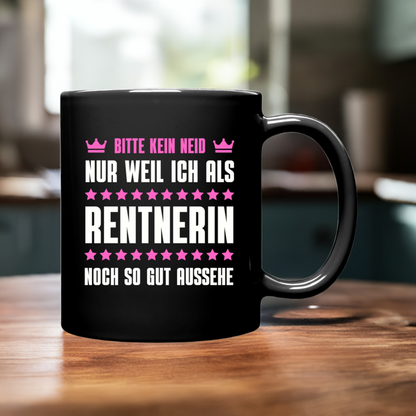 Tasse "Bitte kein Neid, nur weil ich als Rentnerin noch so gut aussehe"