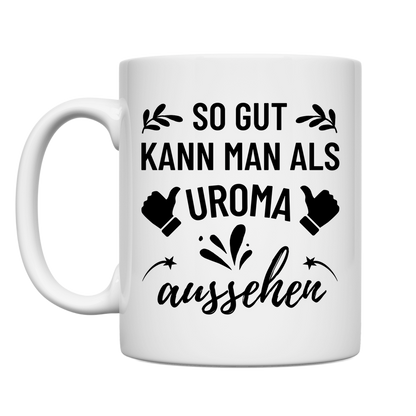 Tasse "So gut kann man als Uroma aussehen" (Niedliches Motiv)
