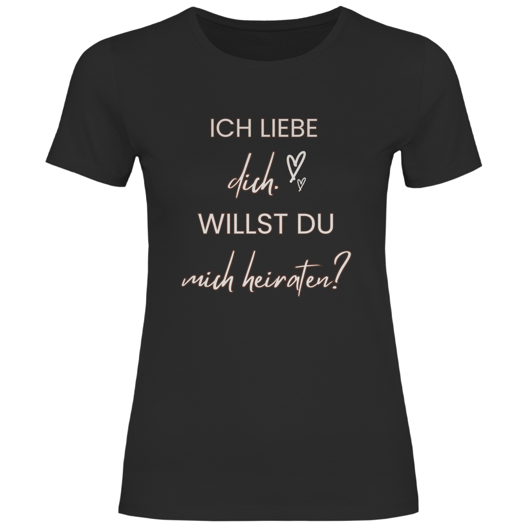 Damen T-Shirt "Ich liebe dich - Willst du mich heiraten?"