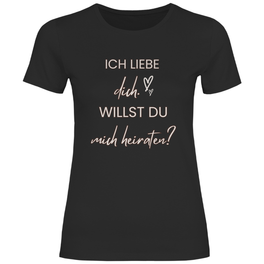 Damen T-Shirt "Ich liebe dich - Willst du mich heiraten?"