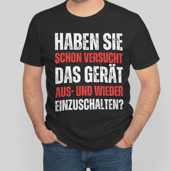 Männer T-Shirt "Haben Sie schon versucht das Gerät aus- und wieder einzuschalten?