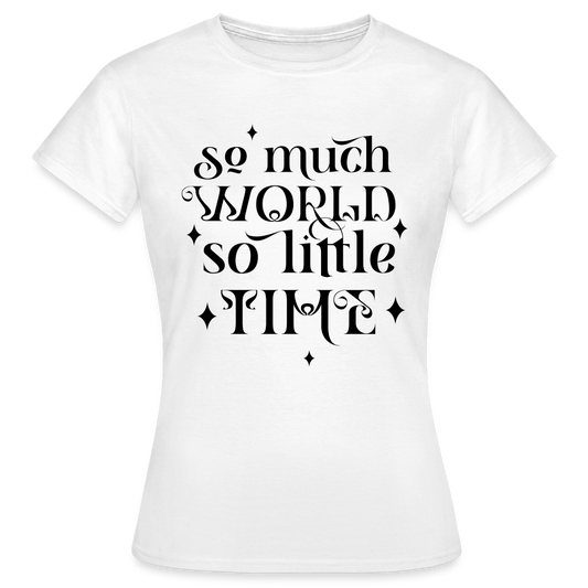 Frauen T-Shirt "So much world, so little time" - weiß