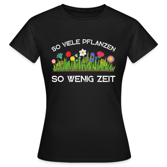 Frauen T-Shirt "So viele Pflanzen, so wenig Zeit" - Schwarz