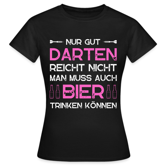 Frauen T-Shirt "Nur gut Darten reicht nicht" - Schwarz