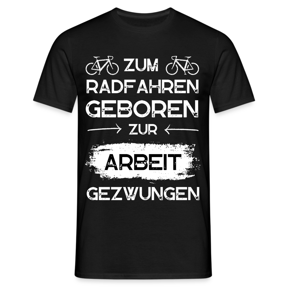 Männer T-Shirt "Zum Radfahren geboren, zur Arbeit gezwungen" - Schwarz