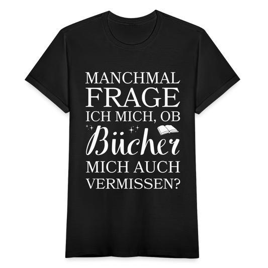 Frauen T-Shirt "Ob Bücher mich auch vermissen?" - Schwarz