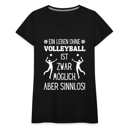 Frauen T-Shirt "Ein Leben ohne Volleyball ist zwar möglich, aber sinnlos!" - Schwarz
