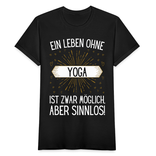 Frauen T-Shirt "Ein Leben ohne Yoga ist zwar möglich, aber sinnlos!" - Schwarz