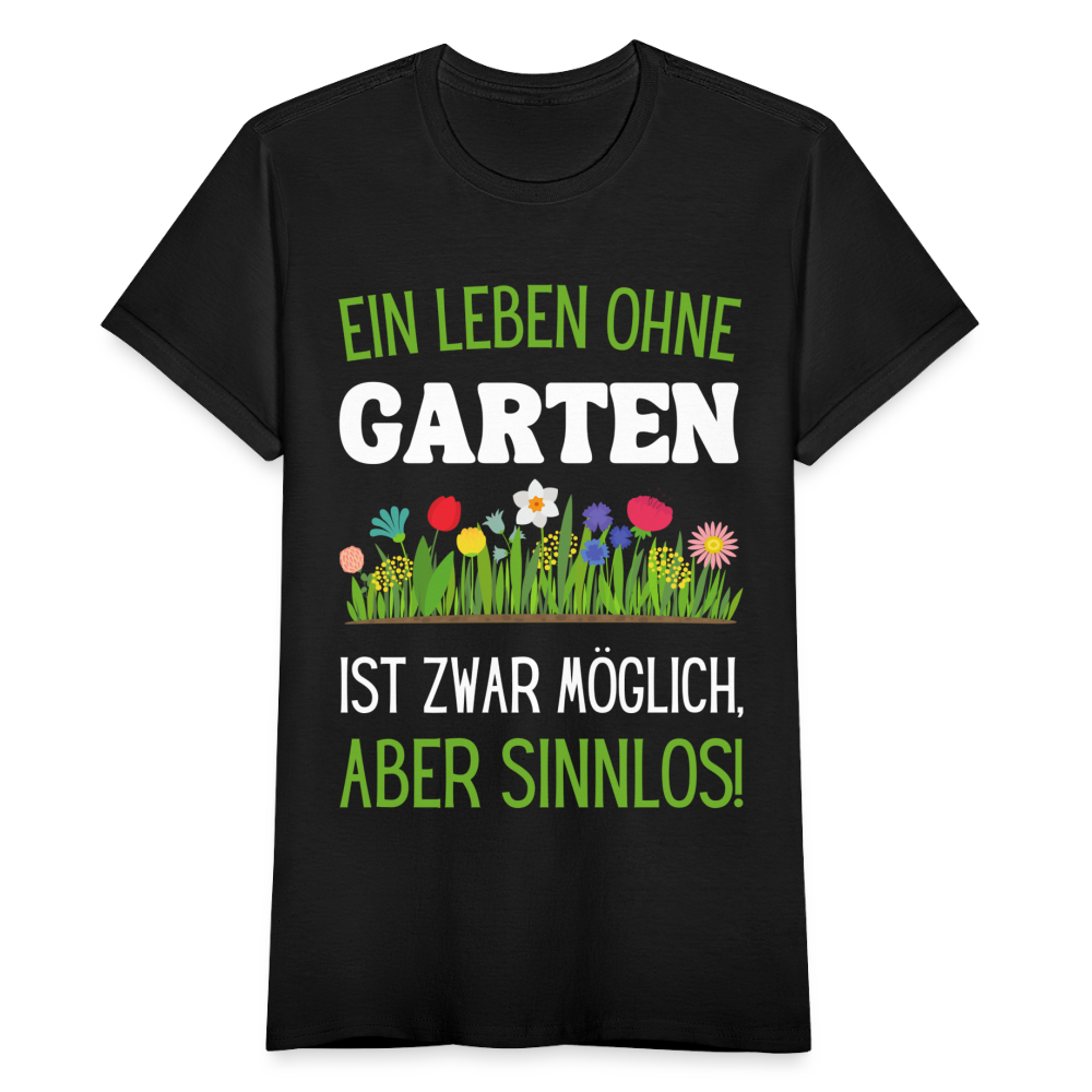 Frauen T-Shirt "Ein Leben ohne Garten ist zwar möglich, aber sinnlos!" - Schwarz