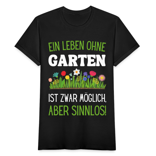 Frauen T-Shirt "Ein Leben ohne Garten ist zwar möglich, aber sinnlos!" - Schwarz