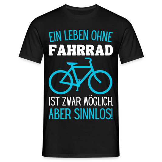 Männer T-Shirt "Ein Leben ohne Fahrrad ist zwar möglich, aber sinnlos!" - Schwarz