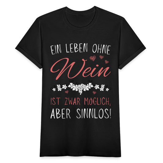 Frauen T-Shirt "Ein Leben ohne Wein ist zwar möglich, aber sinnlos!" - Schwarz