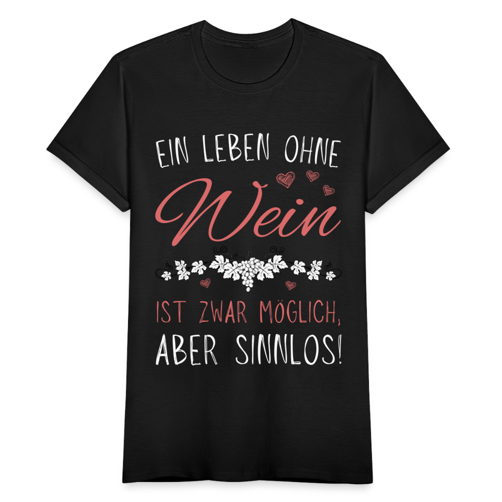 Frauen T-Shirt "Ein Leben ohne Wein ist zwar möglich, aber sinnlos!" - Schwarz