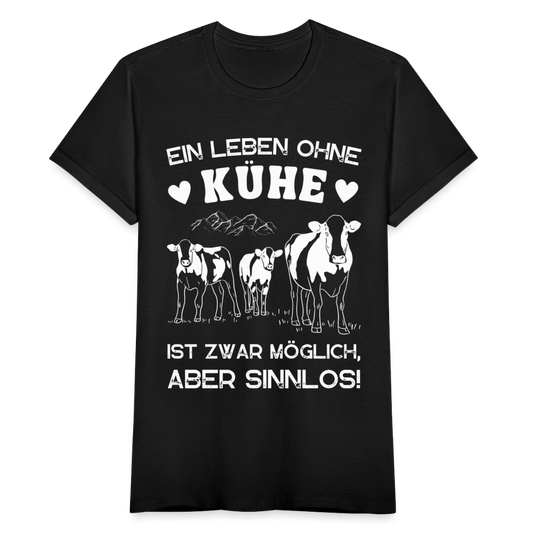 Frauen T-Shirt "Ein Leben ohne Kühe ist zwar möglich, aber sinnlos!" - Schwarz