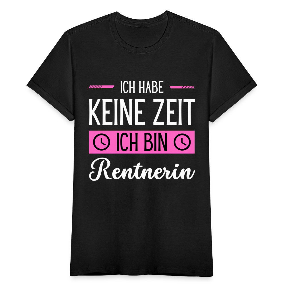 Frauen T-Shirt "Ich habe keine Zeit - Ich bin Rentnerin" - Schwarz