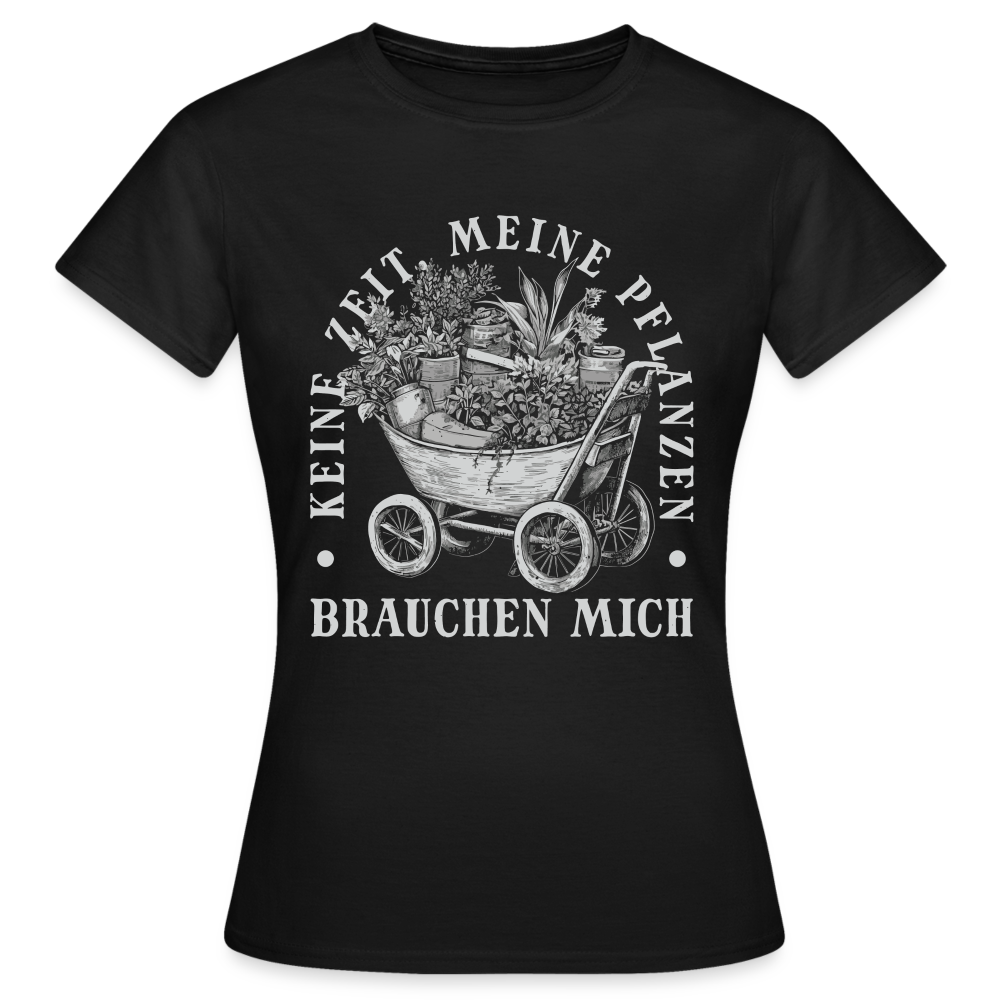 Frauen T-Shirt "Keine Zeit. Meine Pflanzen brauchen mich" - Schwarz