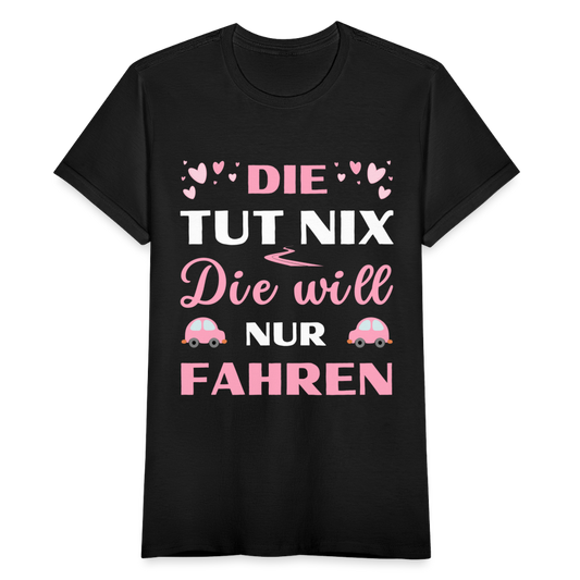 Frauen T-Shirt "Die tut nix - Die will nur fahren" - Schwarz