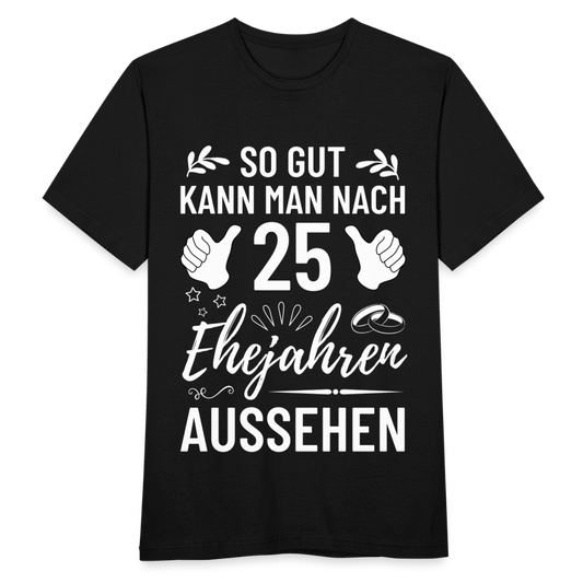 Männer T-Shirt "So gut kann man nach 25 Ehejahren aussehen" - Schwarz