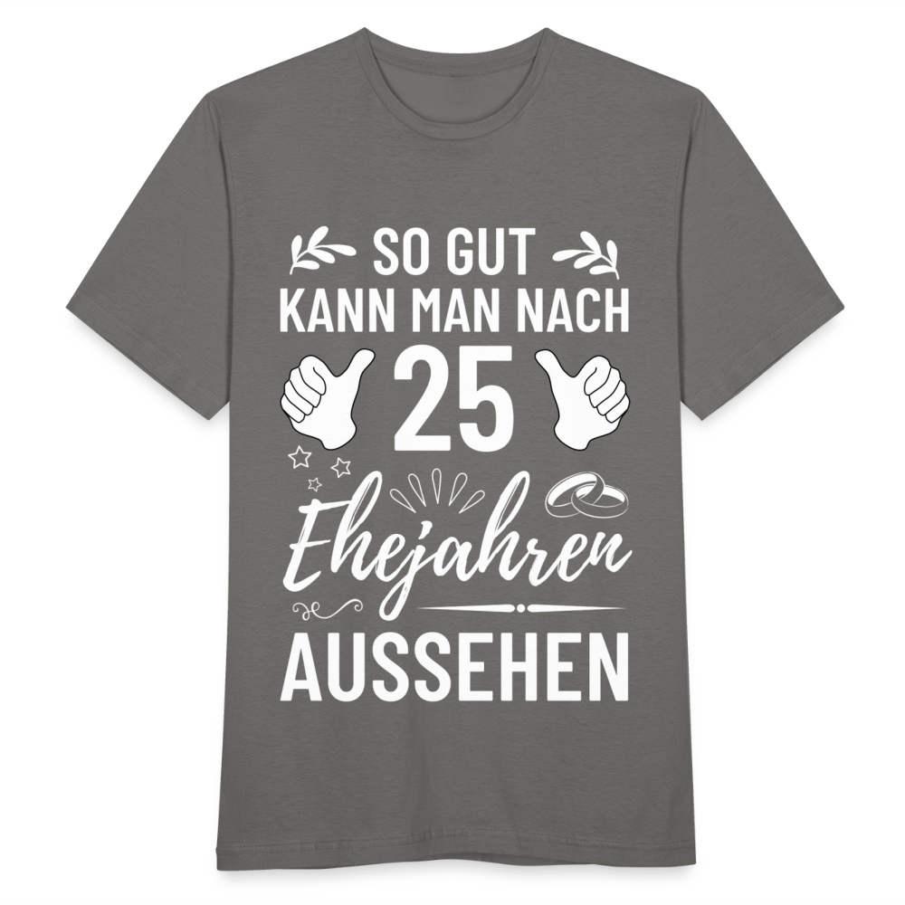 Männer T-Shirt "So gut kann man nach 25 Ehejahren aussehen" - Graphit