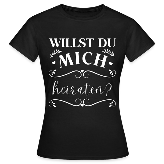 Frauen T-Shirt "Willst du mich heiraten?" (Schönes Motiv) - Schwarz