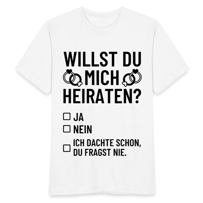Männer T-Shirt "Willst du mich heiraten?" (Dachte schon, du fragst nie) - weiß