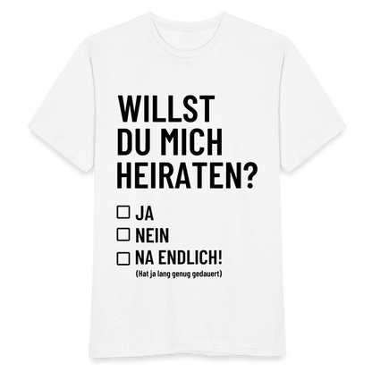 Männer T-Shirt "Willst du mich heiraten?" (Na endlich) - weiß